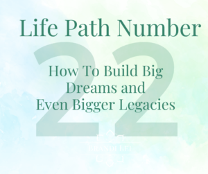 Life Path Number 22: How to Build Big Dreams and Even Bigger Legacies blog cover