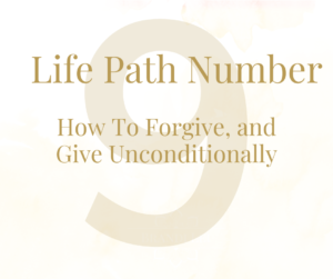 Life Path Number 9: How to Forgive and Give Unconditionally blog cover